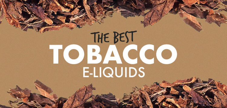 Best Tobacco E-Liquids Guide